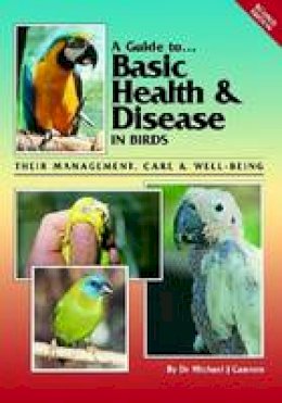 Michael Cannon - Guide to Basic Health & Disease in Birds: Their Management, Care & Well Being (A Guide to) - 9780957702455 - V9780957702455