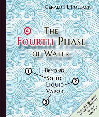 Gerald H. Pollack - The Fourth Phase of Water: Beyond Solid, Liquid, and Vapor - 9780962689543 - V9780962689543