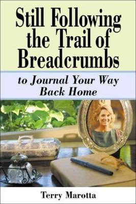 Terry Marotta - Still Following the Trail of Breadcrumbs to Journal Yoru Way Back Home - 9780963860347 - KEX0210590
