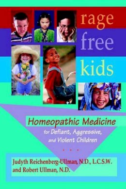 Judyth, L. Reichenberg-Ullman, Robert, W. Ullman - Rage-Free Kids:  Homeopathic Medicine for Defiant, Aggressive and Violent Children - 9780964065444 - 9780964065444