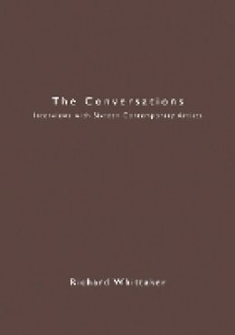 Richard Whittaker - The Conversations. Interviews with Sixteen Contemporary Artists.  - 9780967360881 - V9780967360881