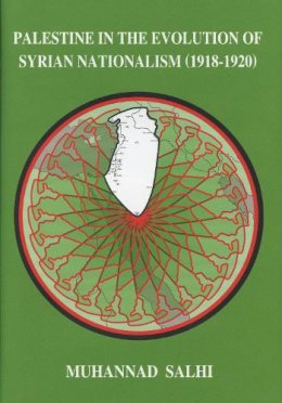 Muhannad Salhi - Palestine in the Evolution of Syrian Nationalism (1918-1920) - 9780970819932 - V9780970819932