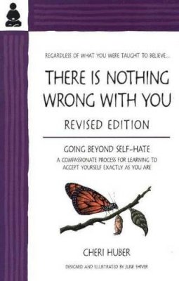 Cheri Huber - There Is Nothing Wrong with You: Going Beyond Self-Hate - 9780971030909 - V9780971030909