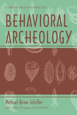 Michael Brian Schiffer - Behavioral Archeology - 9780971242715 - V9780971242715