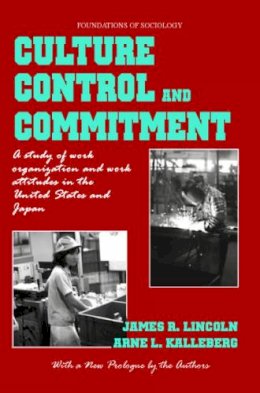 Lincoln, James R.; Kalleberg, Arne L. - Culture, Control and Commitment - 9780971958722 - V9780971958722