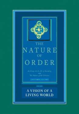 Christopher Alexander - The Nature of Order: An Essay on the Art of Building and the Nature of the Universe, Book 3 - A Vision of a Living World (Center for Environmental Structure, Vol. 11) - 9780972652933 - V9780972652933