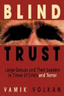 Vamik D. Volkan - Blind Trust: Large Groups and Their Leaders in Times of Crisis and Terror - 9780972887526 - V9780972887526
