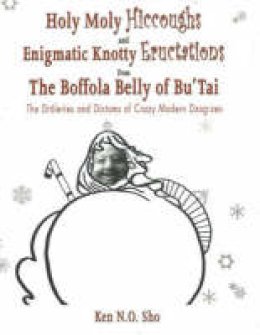 Ken N.o. Sho - Holy Moly Hiccoughs and Enigmatic Knotty Eructations from the Boffola Belly of Bu'Tai - 9780973443929 - V9780973443929