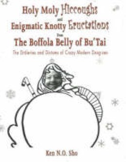 Ken N.O. Sho - Holy Moly Hiccoughs and Enigmatic Knotty Eructations from the Boffola Belly of Bu'Tai - 9780973443929 - V9780973443929