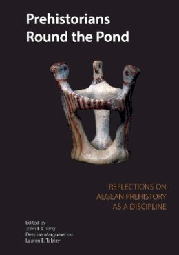 John F. Cherry - Prehistorians Round the Pond: Reflections on Aegean Prehistory as a Discipline (Kelsey Museum Publications): 2 - 9780974187310 - V9780974187310