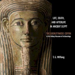 T. G. Wilfong - Life, Death and Afterlife in Ancient Egypt - 9780974187389 - V9780974187389