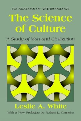 Leslie A. White - The Science of Culture. A Study of Man and Civilization.  - 9780975273821 - V9780975273821