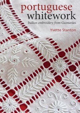 Yvette Stanton - Portuguese Whitework: Bullion Embroidery from Guimaraes - 9780975767757 - V9780975767757