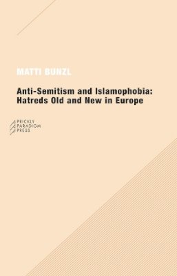 Matti Bunzl - Anti-semitism and Islamophobia - 9780976147589 - V9780976147589