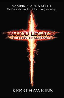 Kerri Hawkins - Blood Legacy: The House of Alexander (Volume 2) - 9780976623106 - KTG0010525