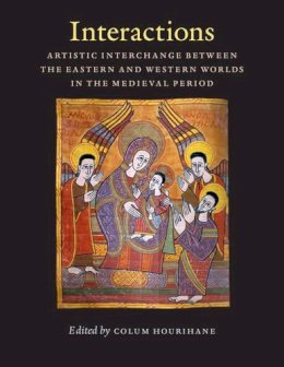 Colum . Ed(S): Hourihane - Interactions: Artistic Interchange Between the Eastern and Western Worlds in the Medieval Period (Index of Christian Art Occasional Papers) (The Index ... Index of Christian Art: Occasional Papers) - 9780976820253 - V9780976820253