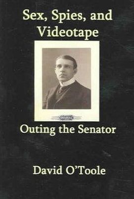 David O'Toole - Outing the Senator: Sex, Spies, & Videotape - 9780977197002 - 9780977197002