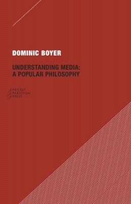 Dominic Boyer - Understanding Media - 9780979405709 - V9780979405709