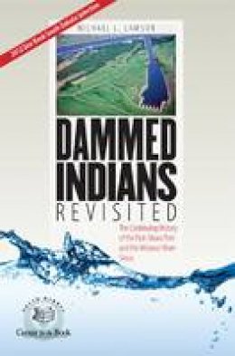 Michael L. Lawson - Dammed Indians Revisited: The Continuing History of the Pick-Sloan Plan and the Missouri River Sioux - 9780979894015 - V9780979894015