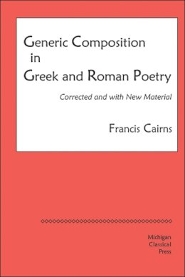 Francis Cairns - Generic Composition in Greek and Roman Poetry - 9780979971310 - V9780979971310