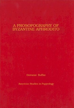 Giovanni Ruffini - Prosopography of Byzantine Aphrodito - 9780979975820 - V9780979975820