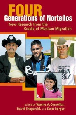 Wayne Cornelius - Four Generations of Nortenos: New Research from the Cradle of Mexican Migration - 9780980056006 - V9780980056006