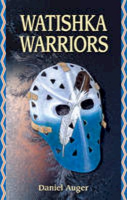 Daniel Auger - Watishka Warriors - 9780981094229 - V9780981094229