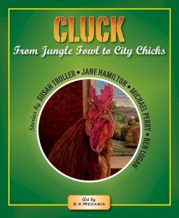 Susan Troller - Cluck: From Jungle Fowl to City Chicks - 9780981516134 - V9780981516134