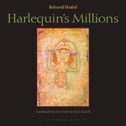 Bohumil Hrabal - Harlequin's Millions - 9780981955735 - V9780981955735