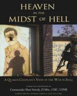 Commander Sheri D. Snively - Heaven in the Midst of Hell: A Quaker Chaplain´s View of the War in Iraq - 9780981992600 - V9780981992600