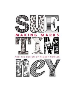 Sue Timney - Making Marks: Sue Timney and the Design of Timney-Fowler - 9780982358559 - V9780982358559