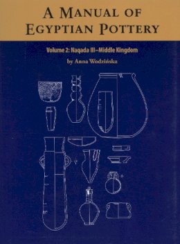 Anna Wodzinska - A Manual of Egyptian Pottery, Volume 2 (AERA FIELD MANUAL SERIES) - 9780982554456 - V9780982554456