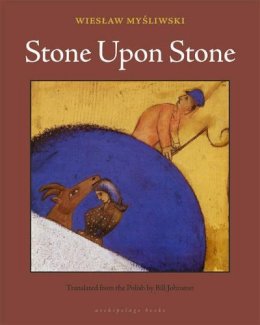 Wieslaw Mysliwski - Stone Upon Stone - 9780982624623 - V9780982624623