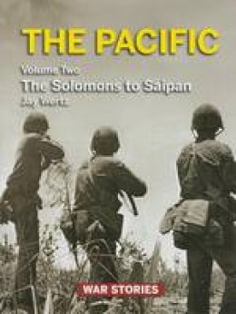 Jay Wertz - The Pacific. Volume 2: The Solomons to Saipan (War Stories World War II Firsthand) - 9780984212729 - V9780984212729