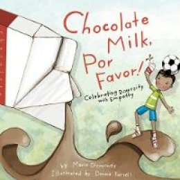 Maria Dismondy - Chocolate Milk, Por Favor: Celebrating Diversity with Empathy - 9780984855834 - V9780984855834