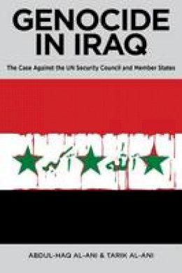 Abdul Haq Al-Ani - Genocide in Iraq: The Case Against the UN Security Council and Member States - 9780985335304 - V9780985335304