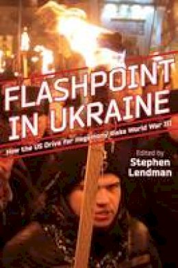 Lendman - Flashpoint in Ukraine: How the US Drive for Hegemony Risks World War III - 9780986073144 - V9780986073144