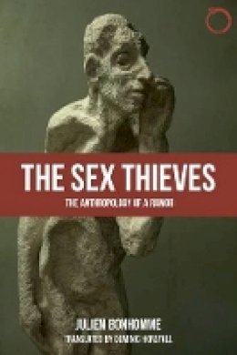 Julien Bonhomme - The Sex Thieves: The Anthropology of a Rumor - 9780986132582 - V9780986132582