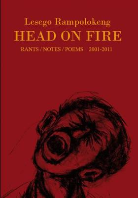 Lesego Rampolokeng - Head on Fire: Rants / Notes / Poems 2001-2011 - 9780987028204 - V9780987028204