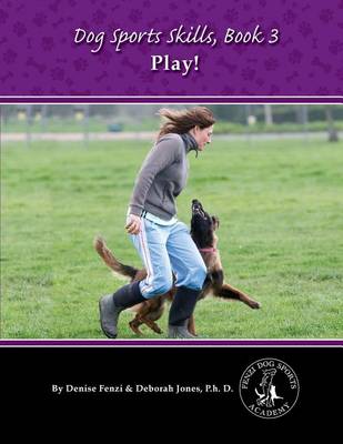 Denise Fenzi - Dog Sports Skills: Play!: Book Three - 9780988781849 - V9780988781849