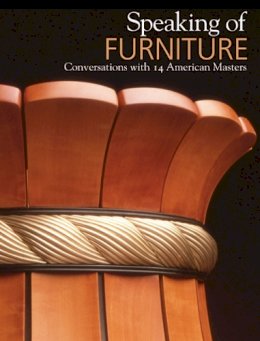 Warren Eames Johnson - Speaking of Furniture: Conversations with 14 American Masters - 9780988855717 - V9780988855717