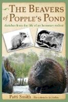 Patti Smith - The Beavers of Popple´s Pond: Sketches from the Life of an Honorary Rodent - 9780989310444 - V9780989310444