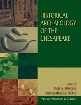 . Ed(S): Little, Barbara J.; Shackel, Paul A. - Historical Archaeology of the Chesapeake - 9780989824910 - V9780989824910