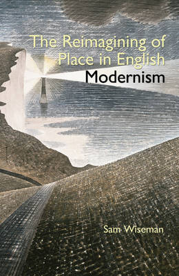 Sam Wiseman - The Reimagining of Place in English Modernism - 9780990895886 - V9780990895886