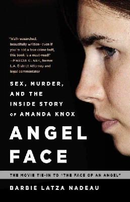Perseus - Angel Face: Sex, Murder, and the Inside Story of Amanda Knox [The movie tie-in to The Face of an Angel] - 9780991247622 - V9780991247622