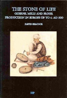 Unknown - The Stone of Life: Querns, Mills and Flour Production in Europe up to c. 500 AD (Southampton Monographs in Archaeology New Series) - 9780992633608 - V9780992633608