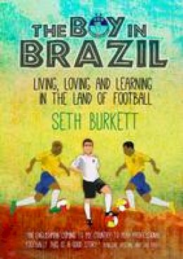 Seth Burkett - The Boy in Brazil: Living, Loving and Learning  in the Land of Football - 9780992658526 - V9780992658526