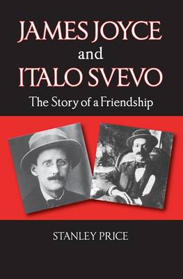 Stanley Price - James Joyce and Italo Svevo: The Story of a Friendship - 9780992736484 - V9780992736484