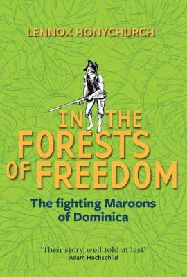 Lennox Honychurch - In the Forests of Freedom: The Fighting Maroons of Dominica - 9780993108662 - V9780993108662