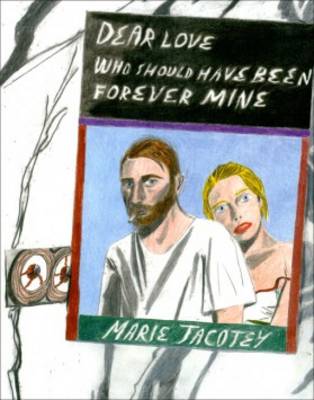  - Marie Jacotey: Dear Love Who Should Have Been Forever Mine 2015 - 9780993156359 - V9780993156359